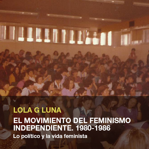 EL MOVIMIENTO DEL FEMINISMO INDEPENDIENTE. 1980-1986. Lo político y la vida feminista