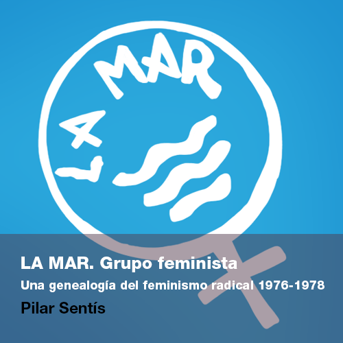 LA MAR. Grup feminista. Una genealogia del feminisme radical 1976-1978